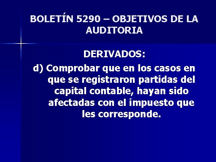 BOLETÍN 5290 – OBJETIVOS DE LA AUDITORIA DERIVADOS: d) Comprobar que en los casos