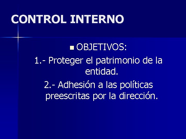 CONTROL INTERNO n OBJETIVOS: 1. - Proteger el patrimonio de la entidad. 2. -
