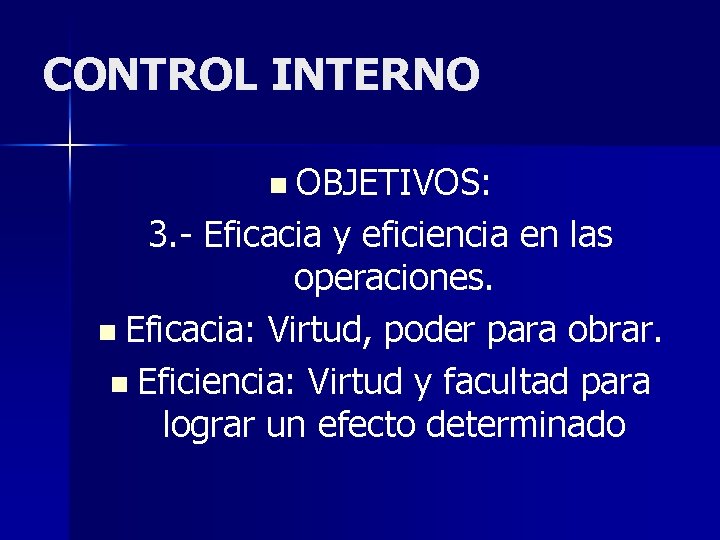CONTROL INTERNO n OBJETIVOS: 3. - Eficacia y eficiencia en las operaciones. n Eficacia: