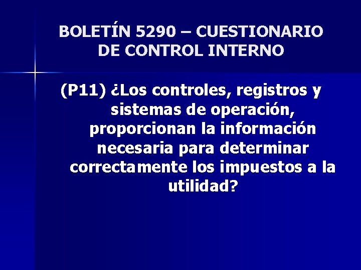 BOLETÍN 5290 – CUESTIONARIO DE CONTROL INTERNO (P 11) ¿Los controles, registros y sistemas