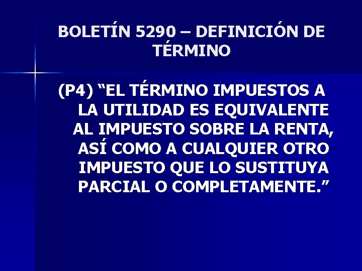 BOLETÍN 5290 – DEFINICIÓN DE TÉRMINO (P 4) “EL TÉRMINO IMPUESTOS A LA UTILIDAD