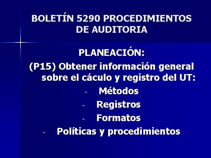 BOLETÍN 5290 PROCEDIMIENTOS DE AUDITORIA PLANEACIÓN: (P 15) Obtener información general sobre el cáculo