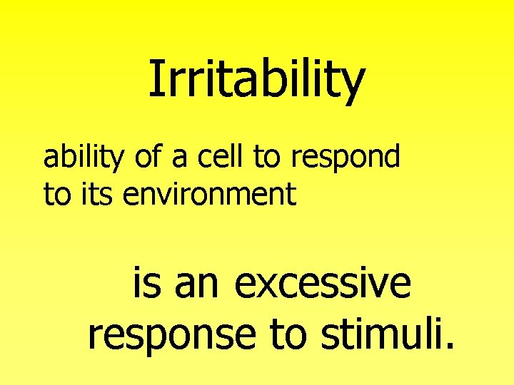 Irritability of a cell to respond to its environment is an excessive response to