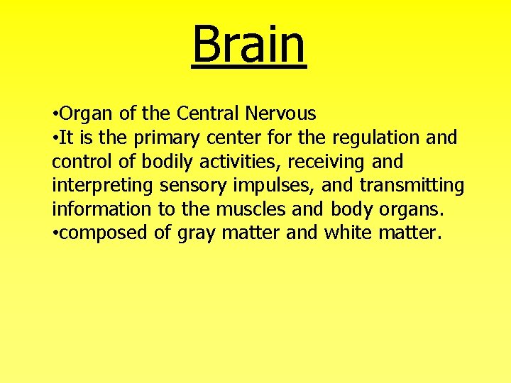 Brain • Organ of the Central Nervous • It is the primary center for