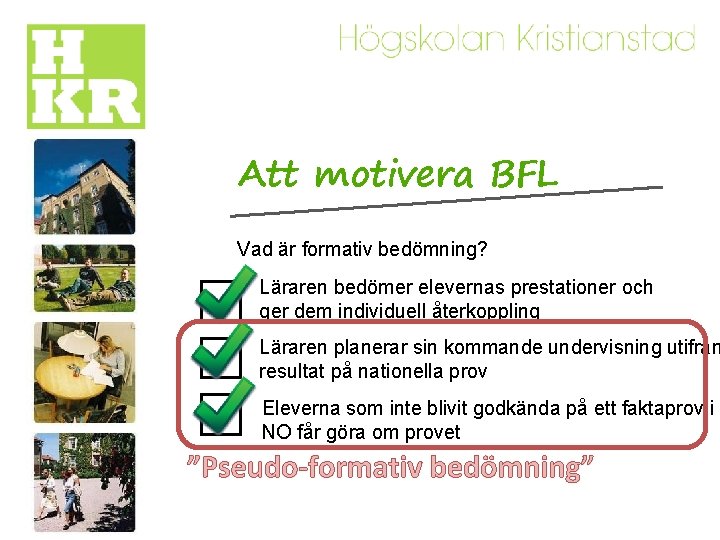Att motivera BFL Vad är formativ bedömning? Läraren bedömer elevernas prestationer och ger dem