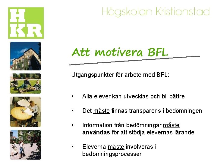 Att motivera BFL Utgångspunkter för arbete med BFL: • Alla elever kan utvecklas och
