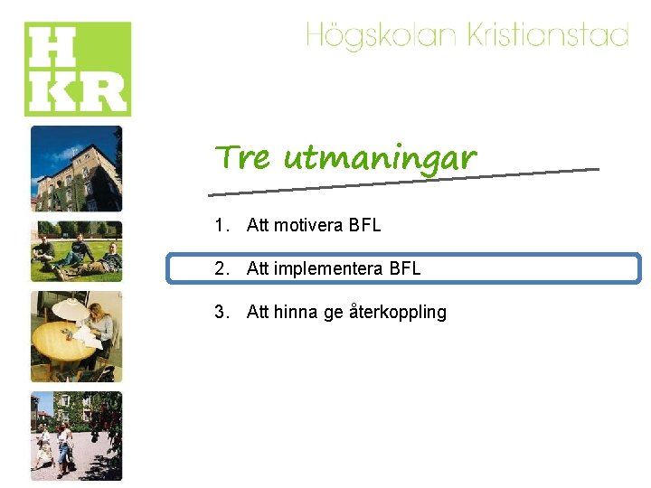 Tre utmaningar 1. Att motivera BFL 2. Att implementera BFL 3. Att hinna ge