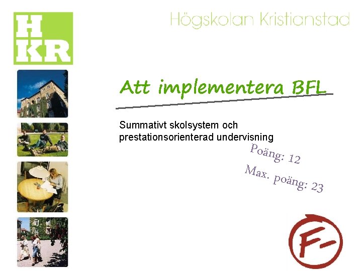 Att implementera BFL Summativt skolsystem och prestationsorienterad undervisning Poäng: 12 Max. po äng: 23