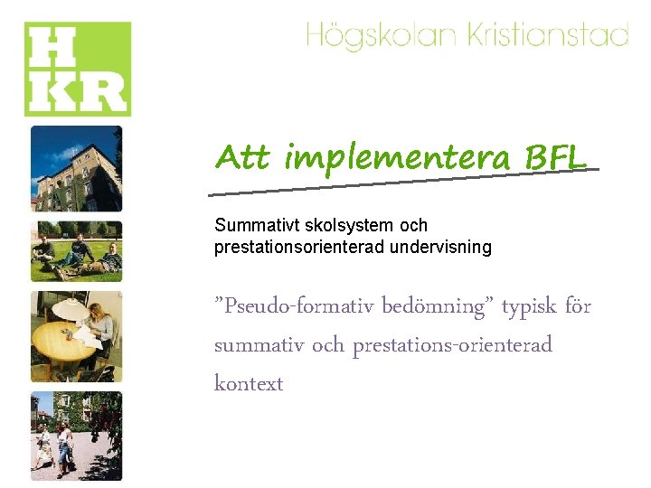 Att implementera BFL Summativt skolsystem och prestationsorienterad undervisning ”Pseudo-formativ bedömning” typisk för summativ och