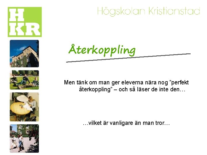 Återkoppling Men tänk om man ger eleverna nära nog ”perfekt återkoppling” – och så