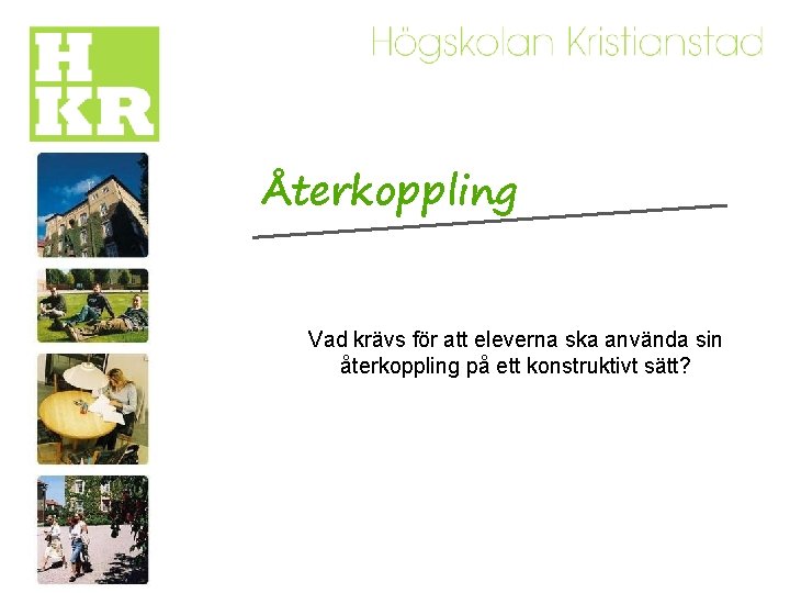 Återkoppling Vad krävs för att eleverna ska använda sin återkoppling på ett konstruktivt sätt?