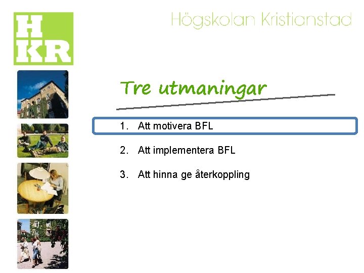 Tre utmaningar 1. Att motivera BFL 2. Att implementera BFL 3. Att hinna ge