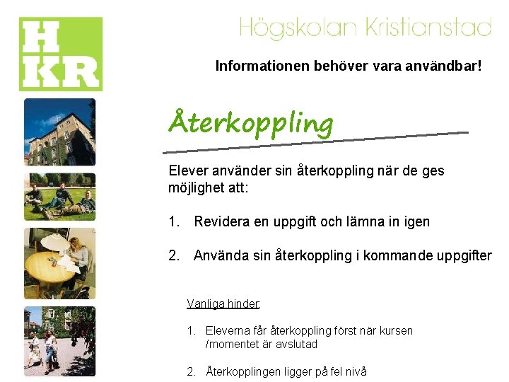 Informationen behöver vara användbar! Återkoppling Elever använder sin återkoppling när de ges möjlighet att: