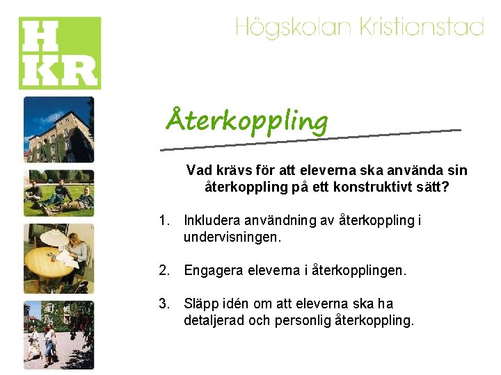 Återkoppling Vad krävs för att eleverna ska använda sin återkoppling på ett konstruktivt sätt?