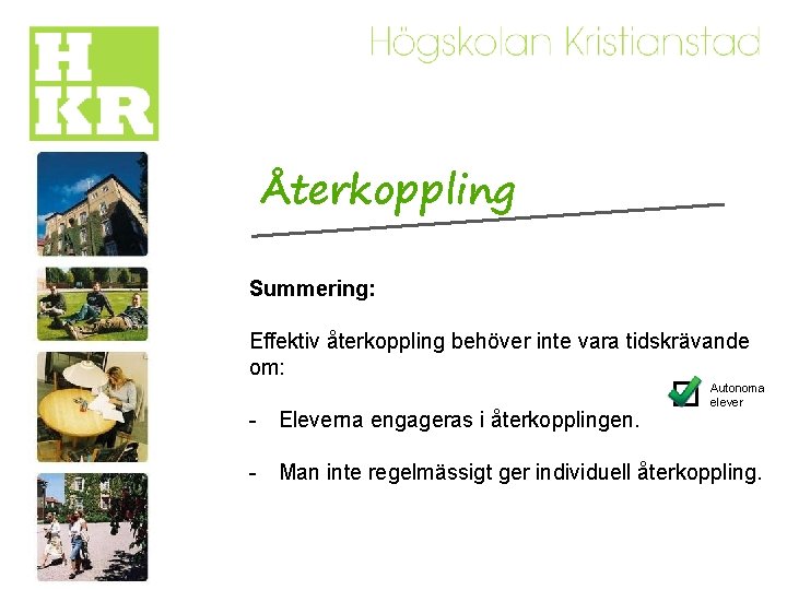 Återkoppling Summering: Effektiv återkoppling behöver inte vara tidskrävande om: - Eleverna engageras i återkopplingen.