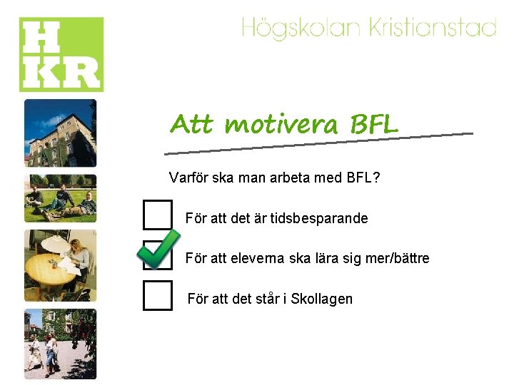 Att motivera BFL Varför ska man arbeta med BFL? För att det är tidsbesparande