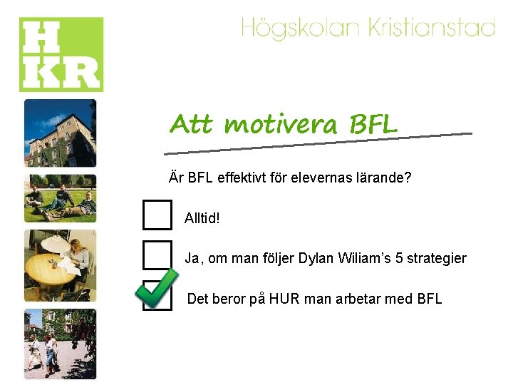 Att motivera BFL Är BFL effektivt för elevernas lärande? Alltid! Ja, om man följer