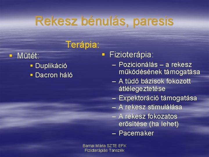 Rekesz bénulás, paresis Terápia: § Műtét: § Duplikáció § Dacron háló § Fizioterápia: –