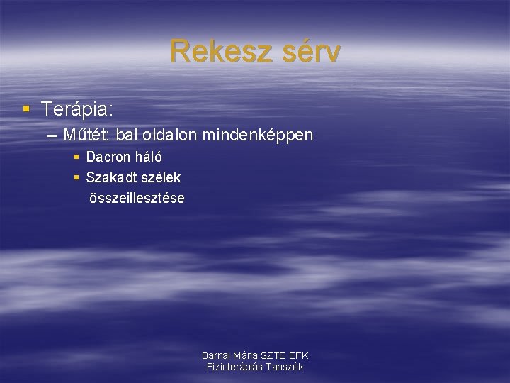 Rekesz sérv § Terápia: – Műtét: bal oldalon mindenképpen § Dacron háló § Szakadt