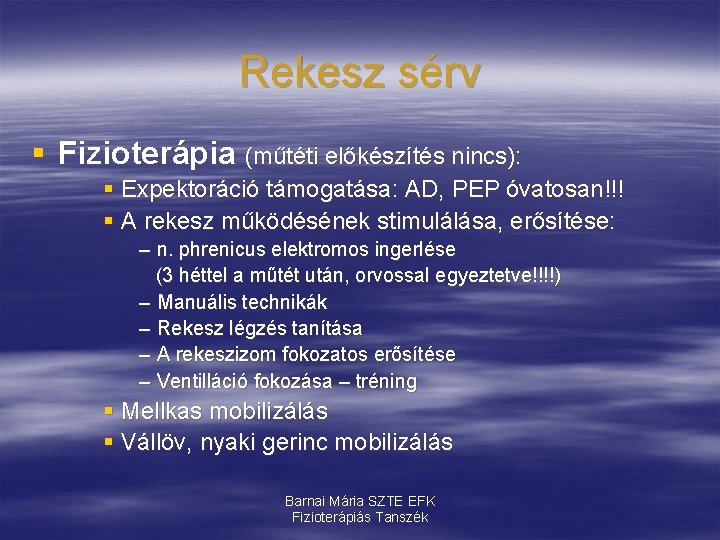 Rekesz sérv § Fizioterápia (műtéti előkészítés nincs): § Expektoráció támogatása: AD, PEP óvatosan!!! §