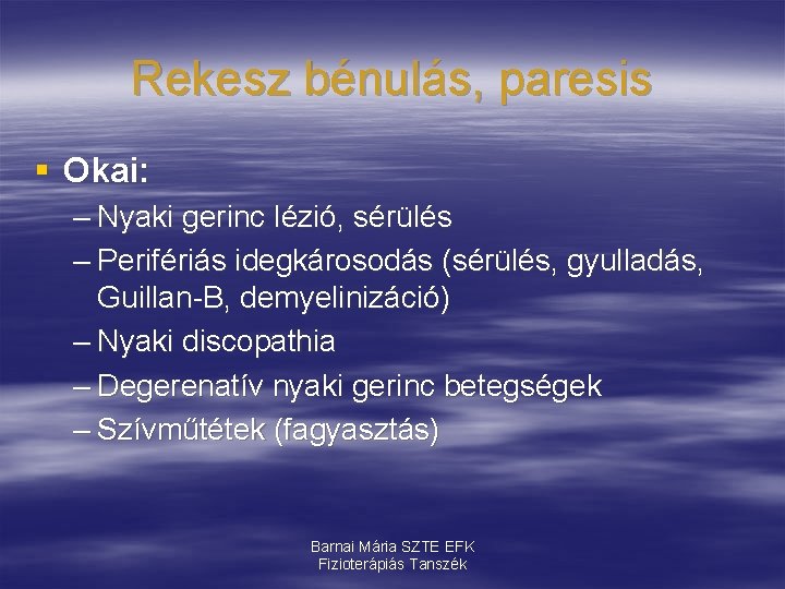 Rekesz bénulás, paresis § Okai: – Nyaki gerinc lézió, sérülés – Perifériás idegkárosodás (sérülés,