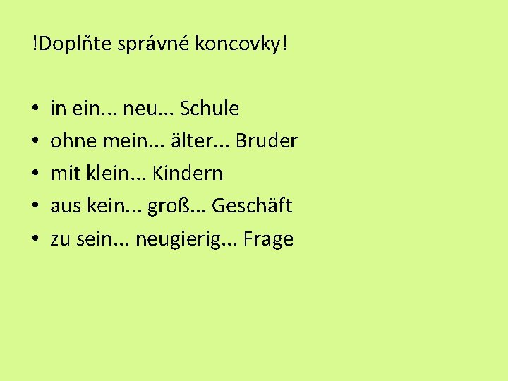 !Doplňte správné koncovky! • • • in ein. . . neu. . . Schule