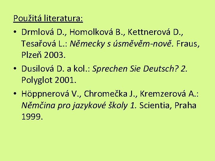 Použitá literatura: • Drmlová D. , Homolková B. , Kettnerová D. , Tesařová L.