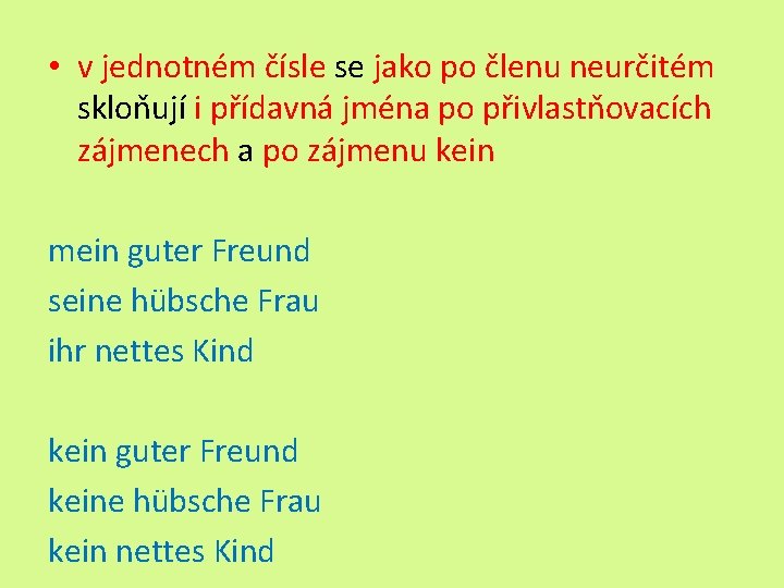  • v jednotném čísle se jako po členu neurčitém skloňují i přídavná jména