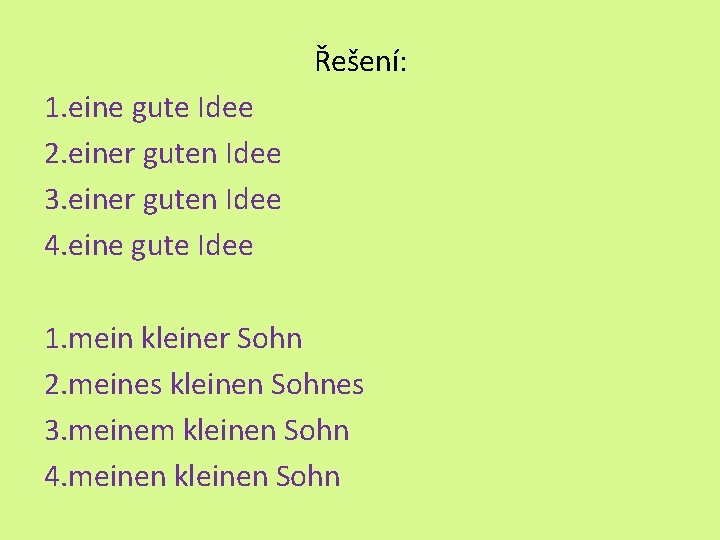 Řešení: 1. eine gute Idee 2. einer guten Idee 3. einer guten Idee 4.