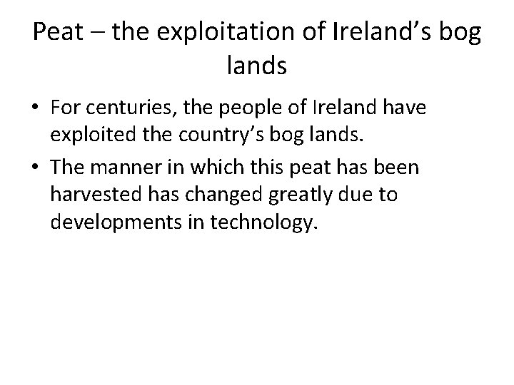 Peat – the exploitation of Ireland’s bog lands • For centuries, the people of