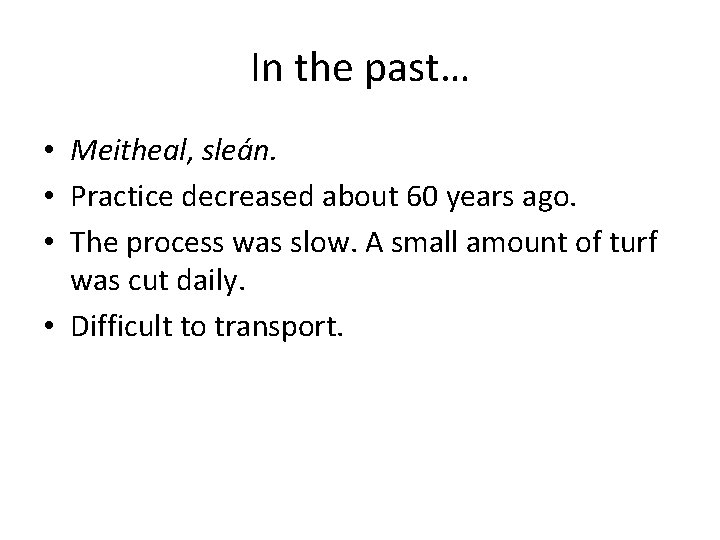In the past… • Meitheal, sleán. • Practice decreased about 60 years ago. •