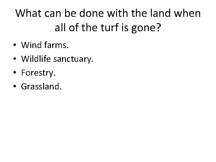 What can be done with the land when all of the turf is gone?