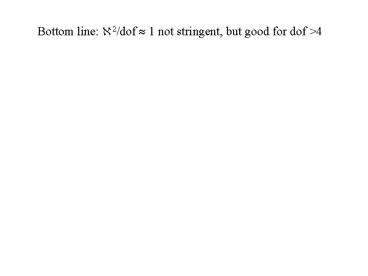 Bottom line: 2/dof 1 not stringent, but good for dof >4 