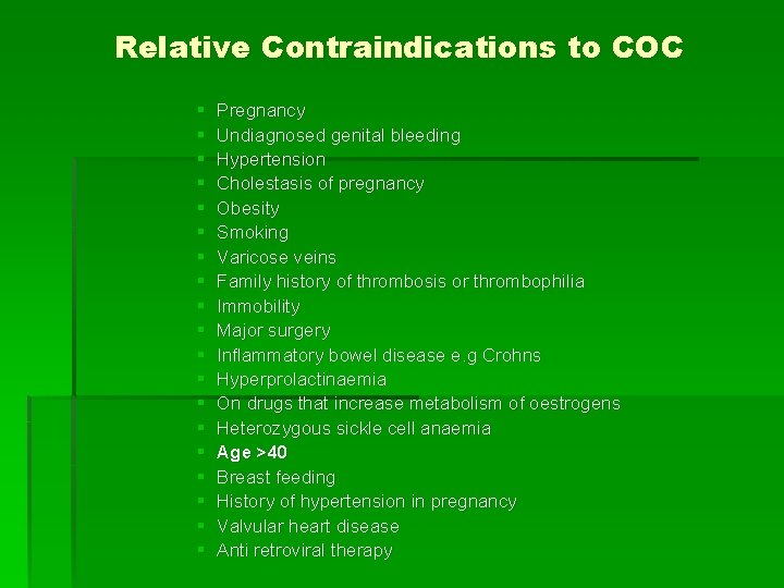 Relative Contraindications to COC § § § § § Pregnancy Undiagnosed genital bleeding Hypertension