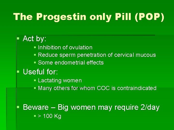 The Progestin only Pill (POP) § Act by: § Inhibition of ovulation § Reduce