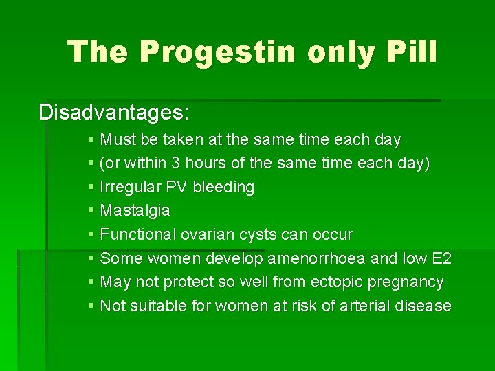 The Progestin only Pill Disadvantages: § Must be taken at the same time each