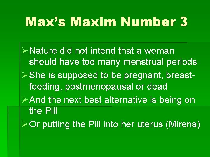 Max’s Maxim Number 3 Ø Nature did not intend that a woman should have