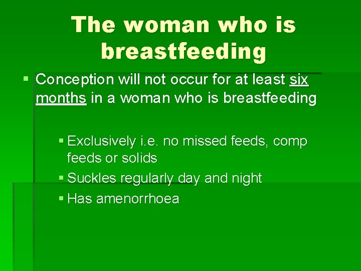 The woman who is breastfeeding § Conception will not occur for at least six