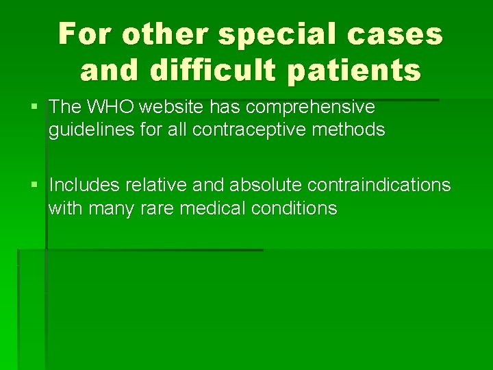 For other special cases and difficult patients § The WHO website has comprehensive guidelines