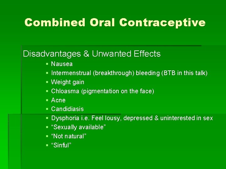 Combined Oral Contraceptive Disadvantages & Unwanted Effects § § § § § Nausea Intermenstrual