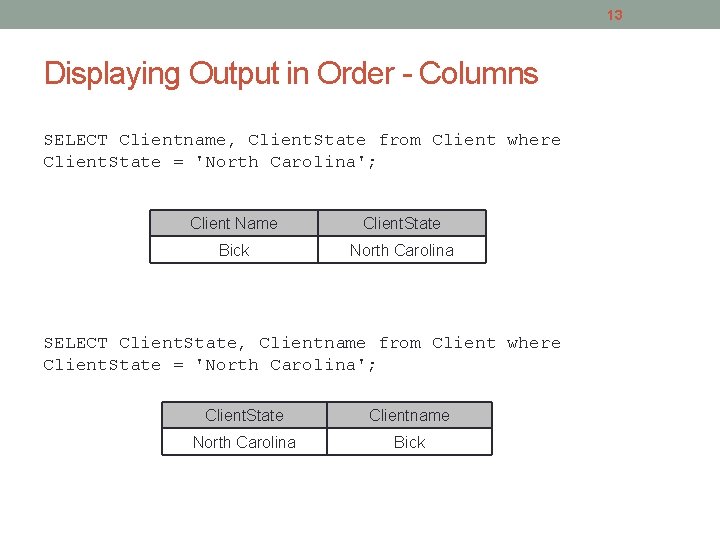 13 Displaying Output in Order - Columns SELECT Clientname, Client. State from Client where