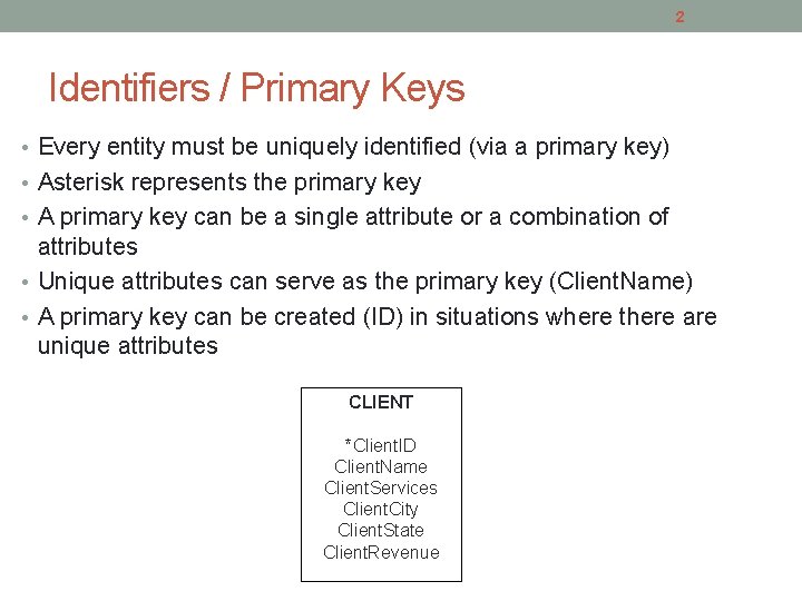 2 Identifiers / Primary Keys • Every entity must be uniquely identified (via a