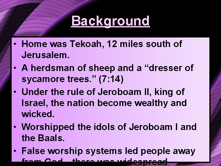 Background • Home was Tekoah, 12 miles south of Jerusalem. • A herdsman of