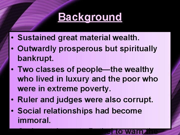 Background • Sustained great material wealth. • Outwardly prosperous but spiritually bankrupt. • Two