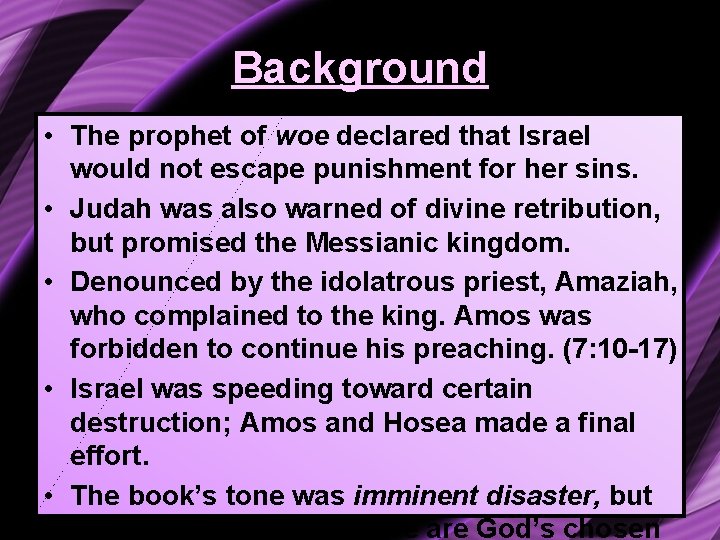Background • The prophet of woe declared that Israel would not escape punishment for