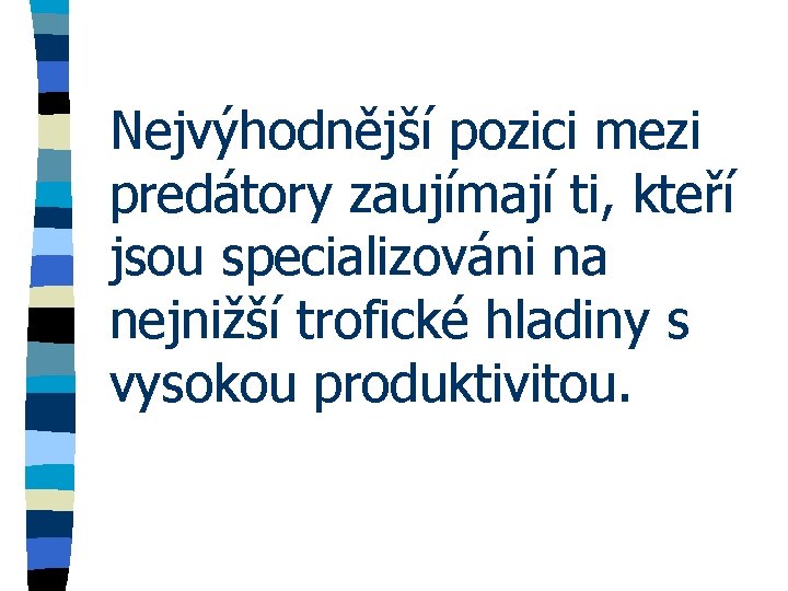 Nejvýhodnější pozici mezi predátory zaujímají ti, kteří jsou specializováni na nejnižší trofické hladiny s