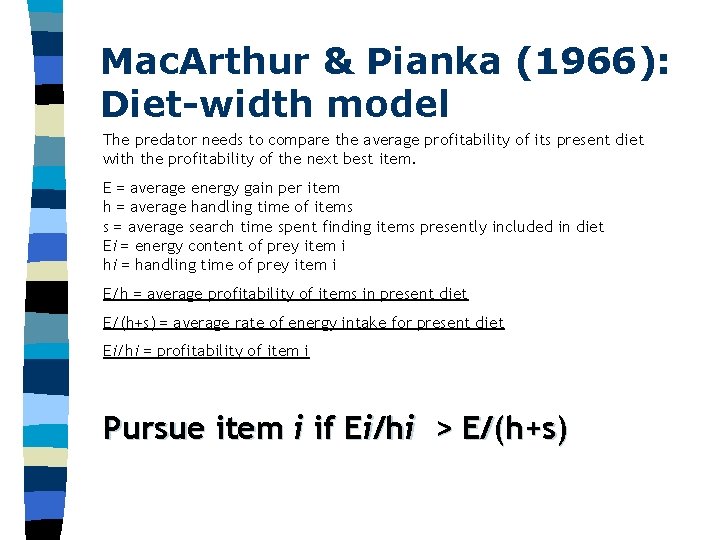 Mac. Arthur & Pianka (1966): Diet-width model The predator needs to compare the average