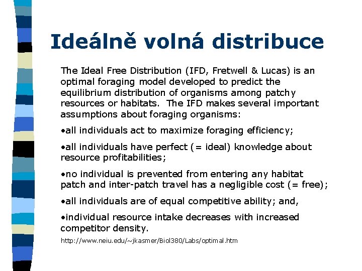 Ideálně volná distribuce The Ideal Free Distribution (IFD, Fretwell & Lucas) is an optimal
