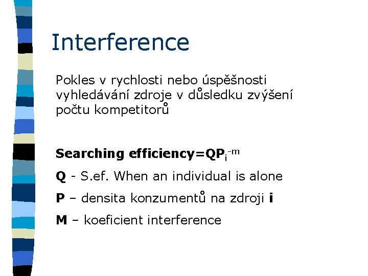 Interference Pokles v rychlosti nebo úspěšnosti vyhledávání zdroje v důsledku zvýšení počtu kompetitorů Searching