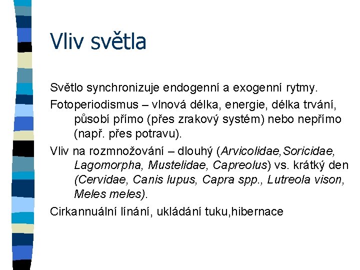 Vliv světla Světlo synchronizuje endogenní a exogenní rytmy. Fotoperiodismus – vlnová délka, energie, délka